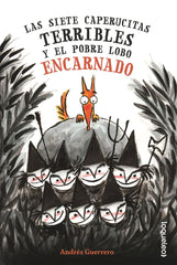 LAS SIETE CAPERUCITAS TERRIBLES Y EL POBRE LOBO ENCARNADO | Guerrero, Andres | 9788491225683 (Loqueleo)