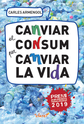 CANVIAR EL CONSUM PER CANVIAR LA VIDA | ARMENGOL SISCARES, CARLES | CLARET | 9788491362227 Imagen principal del producto