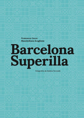 BARCELONA SUPERILLA | COCCO, FRANCESCO/SCAGLIONE, MASSIMILIANO | AJUNTAMENT DE BARCELONA | 9788491565734