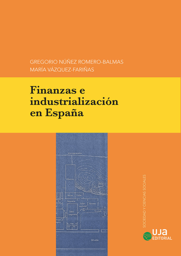 FINANZAS E INDUSTRIALIZACION EN ESPAÑA | NUÑEZ ROMERO-BALMAS, GREGORIO/VAZQUEZ-FA | UNIVERSIDAD DE JAEN UJA | 9788491595090