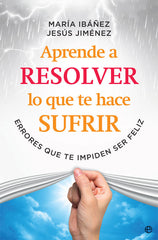 APRENDE A RESOLVER LO QUE TE HACE SUFRIR - 9788491645108
