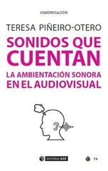 SONIDOS QUE CUENTA LA EMBIENTACION SONORA EN EL AUDIOVISUAL | PIÑERO OTERO,TERESA | OBERTA UOC | 9788491806141