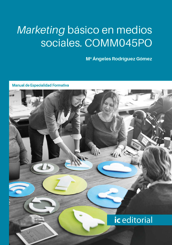 MARKETING BASICO EN MEDIOS SOCIALES COMM0 | RODRIGUEZ GOMEZ, Mª ANGELES | INNOVACION Y CUALIFICACION IBD | 9788491989455