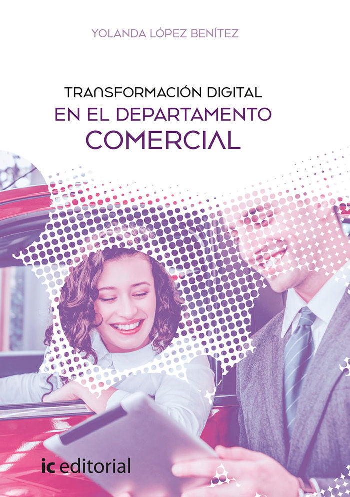 TRANSFORMACION DIGITAL EN EL DEPARTAMENTO COMERCIAL | LOPEZ BENITEZ, YOLANDA | INNOVACION Y CUALIFICACION IBD | 9788491989516