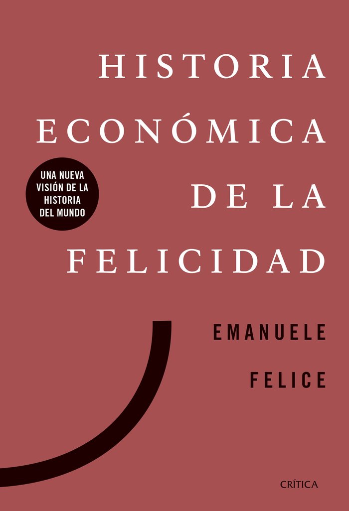 HISTORIA ECONOMICA DE LA FELICIDAD | FELICE, EMANUELE | CRITICA | 9788491991885 Imagen principal del producto