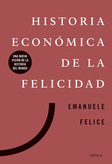 HISTORIA ECONOMICA DE LA FELICIDAD | FELICE, EMANUELE | CRITICA | 9788491991885