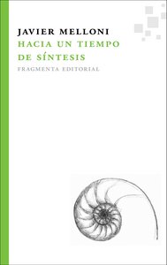 HACIA UN TIEMPO DE SINTESIS I Melloni Ribas,Javier I Fragmenta Editorial I 9788492416424 Imagen principal del producto