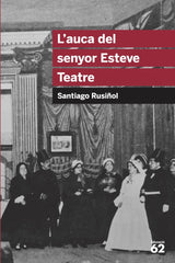 L'AUCA DEL SENYOR ESTEVE, TEATRE | SANTIAGO RUSIÑOL | G62 EDUCAULA | 9788492672622