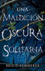 UNA MALDICION OSCURA Y SOLITARIA | Kemmerer, Brigid | 9788492918461 (Puck)