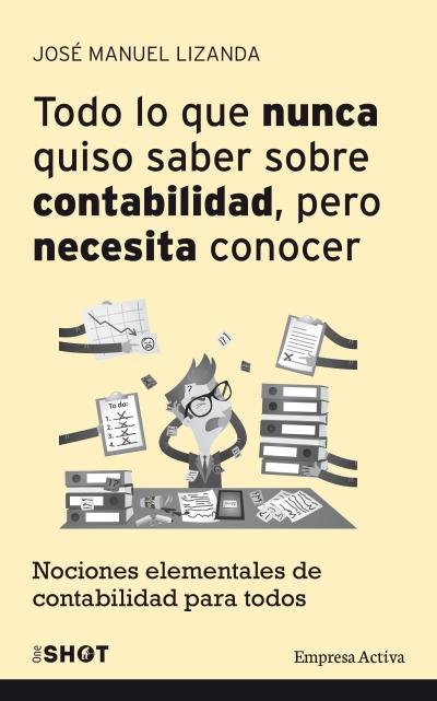 TODO LO QUE NUCA QUISO SABER SOBRE CONTABILIDAD | LIZANDA CUEVAS,JOSE MANUEL | EMPRESA ACTIVA | 9788492921188 Imagen principal del producto