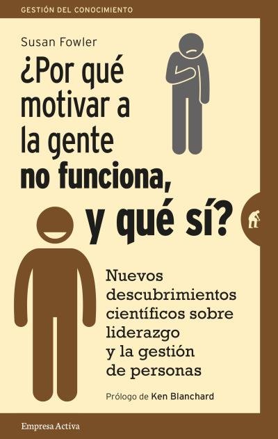 POR QUE MOTIVAR A LA GENTE NO FUNCIONA Y QUE SI | FOWLER,SUSAN | EMPRESA ACTIVA | 9788492921522 Imagen principal del producto