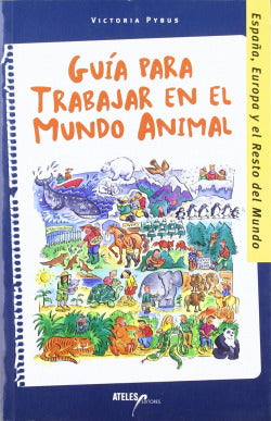 GUIA PARA TRABAJAR EN EL MUNDO ANIMAL - 9788493106744