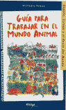 GUIA PARA TRABAJAR EN EL MUNDO ANIMAL - 9788493106744