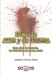 DIAS DE AMOR Y GUERRA | AROCA SANZ,JOAQUIN | SOMOS-PSICOLOGIA,EDITORIAL | 9788493343798