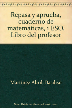 Repasa y Aprueba, Cuaderno de Matemáticas, 1 Eso. Libro del Profesor