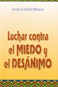 LUCHAR CONTRA EL MIEDO Y EL DESANIMO - 9788493464578
