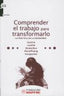 COMPRENDER EL TRABAJO PARA TRANSFORMARLO - 9788493665531
