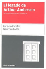 LEGADO DE ARTHUR ANDERSEN,EL | CANALES / LOPEZ | LIBROS DE CABECERA | 9788493674038
