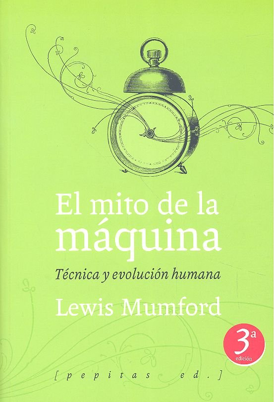MITO DE LA MAQUINA TECNICA Y EVOLUCION HUMANA - 9788493767129