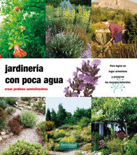JARDINERIA CON POCA AGUA CREAR JARDINES SEMISILVESTRES FERT - 9788493828905