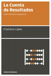 CUENTA DE RESULTADOS,LA | LOPEZ MARTINEZ,FRANCISCO | LIBROS DE CABECERA | 9788493950705 Imagen principal del producto