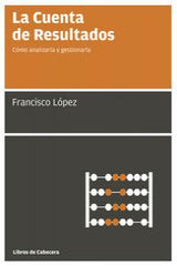 CUENTA DE RESULTADOS,LA | LOPEZ MARTINEZ,FRANCISCO | LIBROS DE CABECERA | 9788493950705