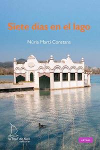 SIETE DIAS EN EL LAGO | MARTI CONSTANS,NURIA | LA MAR DE FACIL | 9788494006647 Imagen principal del producto
