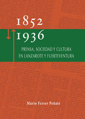 PRENSA, SOCIEDAD Y CULTURA EN LANZAROTE Y FUERTEVENTURA | FERRER PEÑATE, MARIO | EDICIONES REMOTAS | 9788494043536