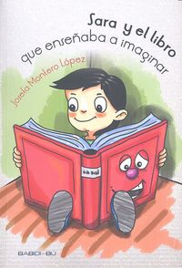 SARA Y EL LIBRO QUE ENSEÑABA A IMAGINAR | Montero Lopez,josefa | 9788494370564 (Babidi-bu libros)