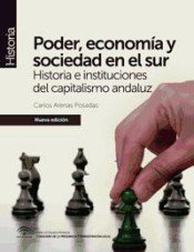 PODER ECONOMIA Y SOCIEDAD EN EL SUR HISTORIA E INSTITUCIO | ARENAS POSADAS, CARLOS | CENTRO DE ESTUDIOS ANDALUCES | 9788494456404 Imagen principal del producto