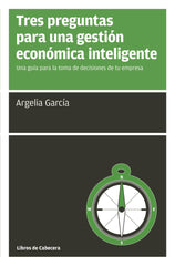 TRES PREGUNTAS PARA UNA GESTION ECONOMICA INTELIGENTE | GARCIA,ARGELIA | LIBROS DE CABECERA | 9788494522246