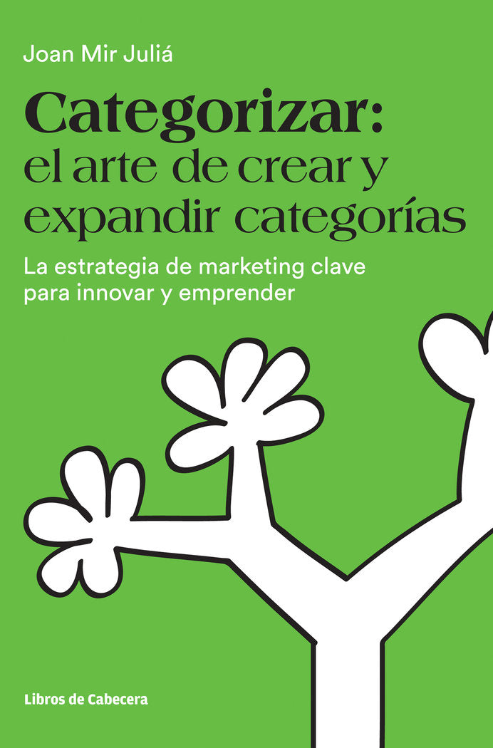 CATEGORIZAR EL ARTE DE CREAR Y EXPANDIR CATEGORIAS | MIR JULIA,JOAN | LIBROS DE CABECERA | 9788494606243 Imagen principal del producto