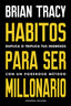 HABITOS PARA SER MILLONARIO | TRACY,BRIAN | REVERTE MANAGEMENT HARVARD | 9788494606687