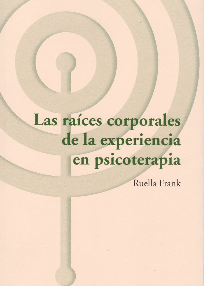 LAS RAICES CORPORALES DE LA EXPERIENCIA EN PSICOTERAPIA | RUELLA FRANK | LIBROS DEL CTP | 9788494627293