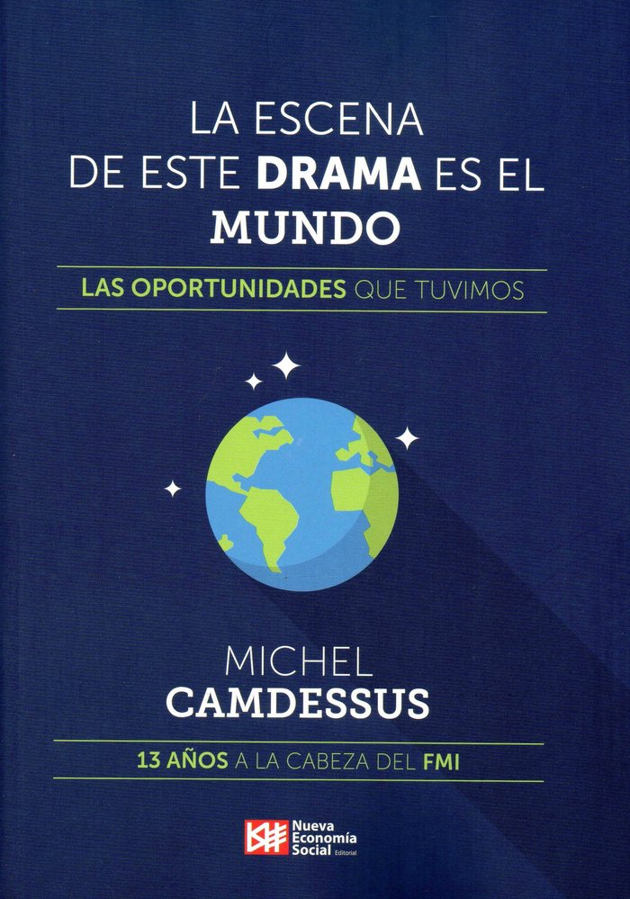 ESCENA DE ESTE DRAMA ES EL MUNDO,LA | CAMDESSUS,MICHEL | NUEVA ECONOMIA SOCIAL | 9788494747304