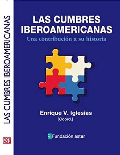CUMBRES IBEROAMERICANAS UNA CONTRIBUCION A SU HISTORIA | IGLESIAS, ENRUQ V,(COORDINADOR) | NUEVA ECONOMIA SOCIAL | 9788494747328 Imagen principal del producto