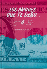 LOS AMORES QUE TE DEBO... I Cazorla Crespo, Francisco I Editorial Soldesol I 9788494760532
