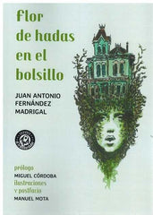 FLOR DE HADAS EN EL BOLSILLO | Fernandez Madrigal, Juan Antonio | 9788494770142 (Ediciones el transbordador)