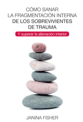COMO SANAR LA FRAGMENTACION INTERNA SOBREVIVIENTES TRAUMA - 9788494801730