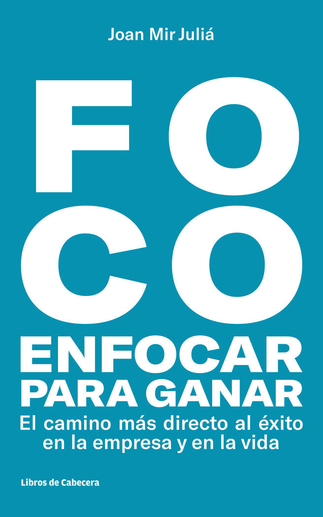 FOCO ENFOCAR PARA GANAR | MIR JULIA,JOAN | LIBROS DE CABECERA | 9788494810633