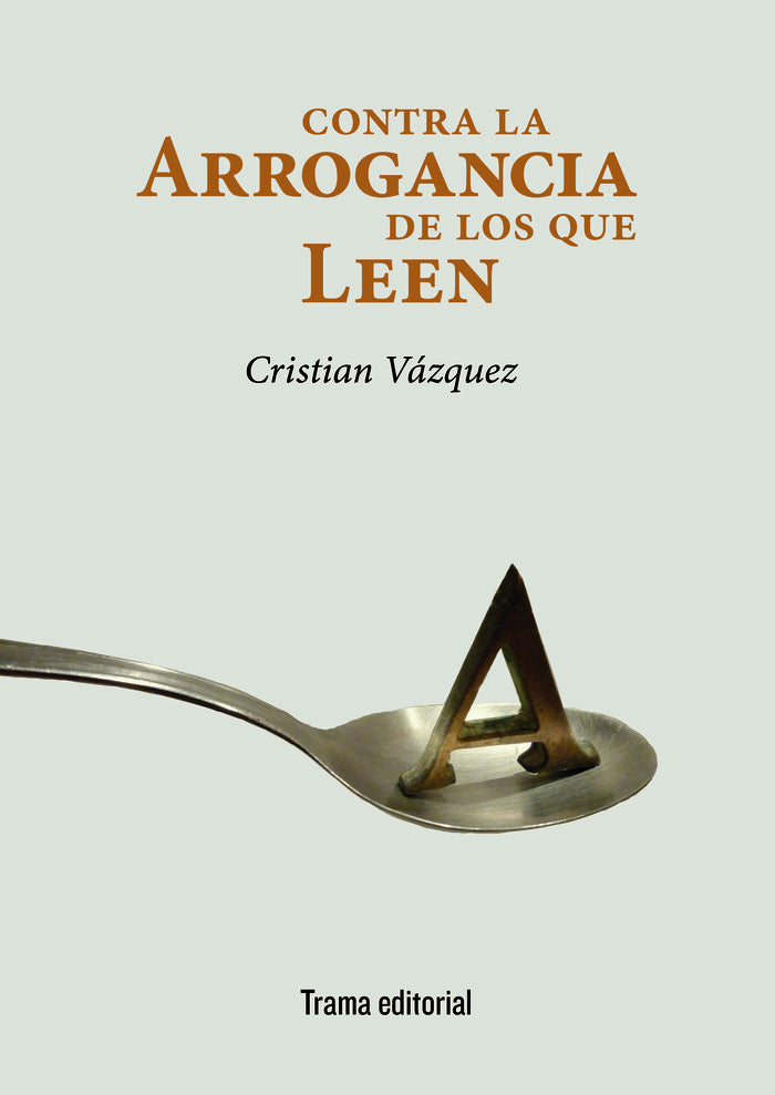CONTRA LA ARROGANCIA DE LOS QUE LEEN | VAZQUEZ, CRISTIAN | TRAMA | 9788494846533 Imagen principal del producto