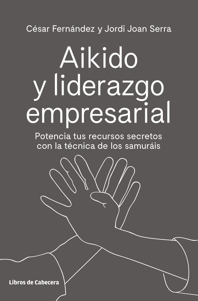 AIKIDO Y LIDERAZGO EMPRESARIAL | FERNANDEZ / SERRA | LIBROS DE CABECERA | 9788494907944