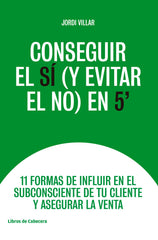 CONSEGUIR EL SI Y EVITAR EL NO EN 5 - 9788494907968
