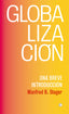 GLOBALIZACION UNA BREVE INTRODUCCION | STEGER,MANFRED B | ANTONI BOSCH | 9788494933127