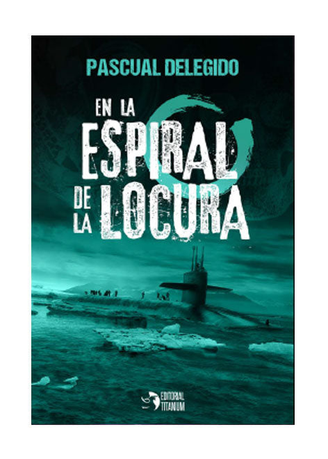 EN LA ESPIRAL DE LA LOCURA | Delegido,pascual | 9788494991165 (Editorial titanium)