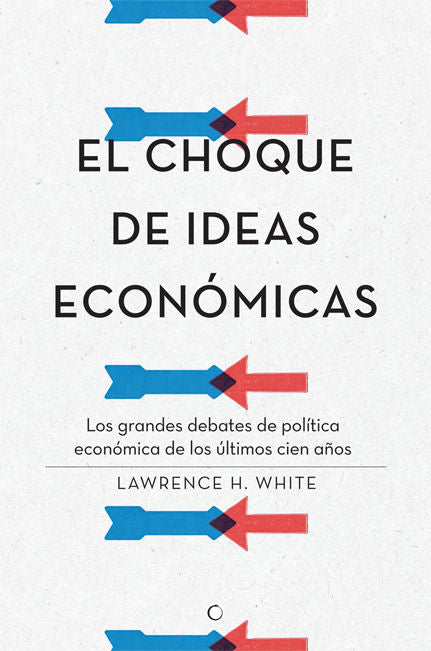 CHOQUE DE IDEAS ECONOMICAS,EL | WHITE,LAWRENCE H | ANTONI BOSCH | 9788495348968 Imagen principal del producto