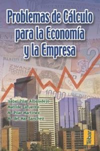 PROBLEMAS DE CALCULO PARA LA ECONOMIA Y LA EMPRESA | ALBADALEJO, ISABEL PILAR | TEBAR FLORES | 9788495447180 Imagen principal del producto