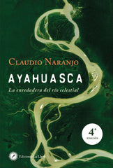 AYAHUASCA LA ENREDADERA DEL RIO CELESTIAL | NARANJO,CLAUDIO | EDICIONES LA LLAVE | 9788495496881