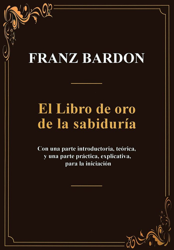 EL LIBRO DE ORO DE LA SABIDURIA I Franz Bardon I Equipo Difusor Del Libro I 9788495593443 Imagen principal del producto