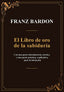 EL LIBRO DE ORO DE LA SABIDURIA I Franz Bardon I Equipo Difusor Del Libro I 9788495593443